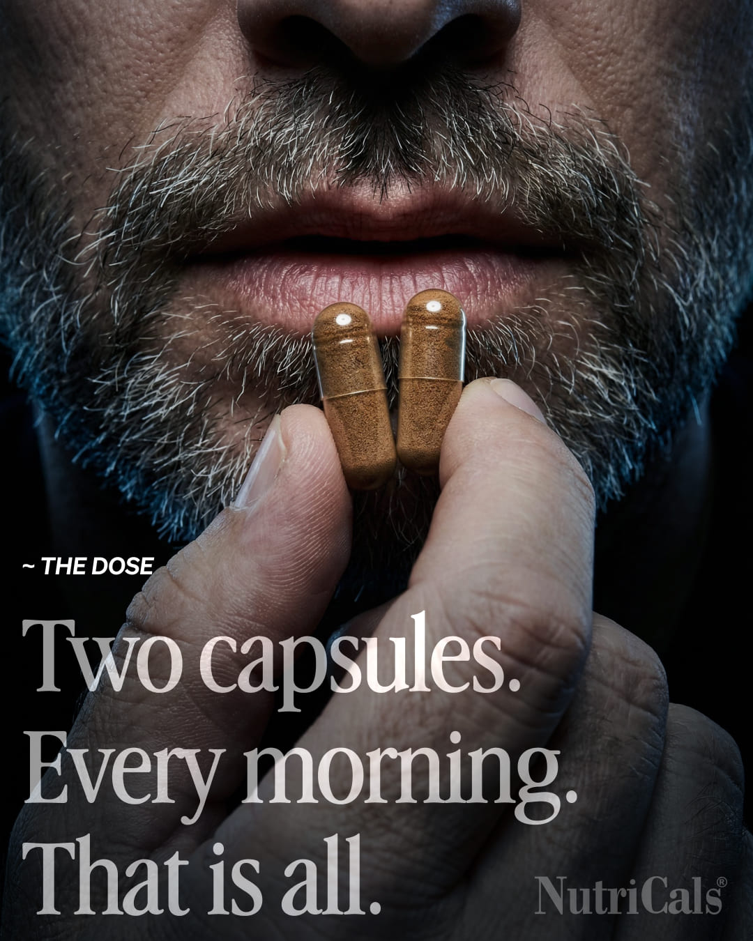 Two capsules. Every morning.
